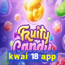 kwai 18 app